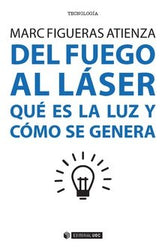 DEL FUEGO AL LASER QUE ES LA LUZ Y COMO SE GENERA - 9788491167365